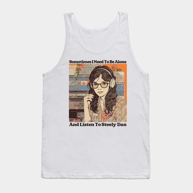 Sometimes I Need To Be Alone & Listen To Steely Dan Tank Top by DankFutura